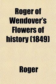 Roger of Wendover's Flowers of history (1849)