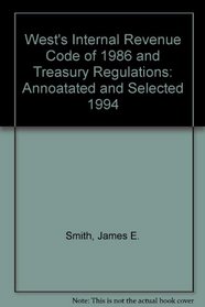 West's Internal Revenue Code of 1986 and Treasury Regulations: Annoatated and Selected 1994