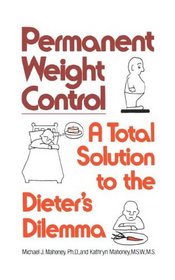 Permanent Weight Control: A Total Solution to the Dieter's Dilemma