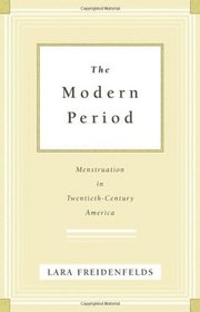 The Modern Period: Menstruation in Twentieth-Century America