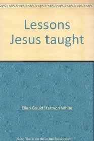 Lessons Jesus taught: The stories of the master teacher placed in the setting of a present-day relevance