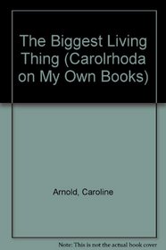 The Biggest Living Thing (Carolrhoda on My Own Books)