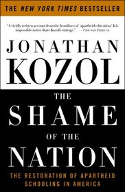 The Shame of the Nation : The Restoration of Apartheid Schooling in America
