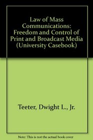 Law of Mass Communications: Freedom and Control of Print and Broadcast Media (University Casebook)