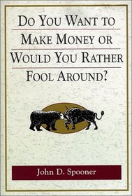 Do You Want to Make Money or Would You Rather Fool Around?