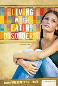 Living with Eating Disorders (Living with Health Challenges (Abdo))