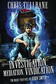 Investigation, Mediation, Vindication (Many Travails of John Smith, Bk 1)