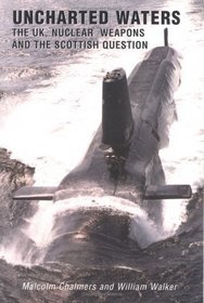 Uncharted Waters : The UK, Nuclear Weapons and the Scottish Question