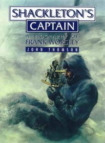 Shackleton's Captain : A Biography of Frank Worsley