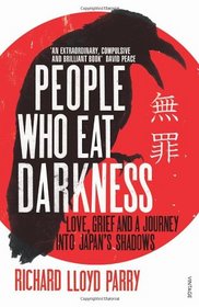 People Who Eat Darkness: Murder, Grief and a Journey into Japan's Shadows
