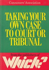 Taking Your Own Case to Court or Tribunal (A Consumer publication)