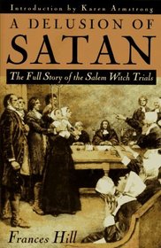 A Delusion of Satan: The Full Story Of The Salem Witch Trials