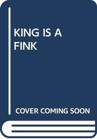 The King Is a Fink