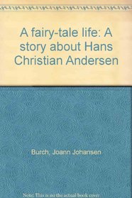A fairy-tale life: A story about Hans Christian Andersen