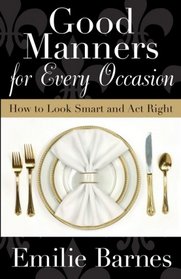 Good Manners for Every Occasion: How to Look Smart and Act Right