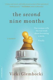 The Second Nine Months: One Woman Tells the Real Truth About Becoming a Mom. Finally.