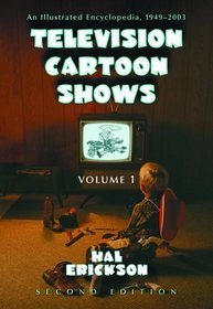 Television Cartoon Shows: An Illustrated Encyclopedia, 1949 Through 2003 The Shows A-L