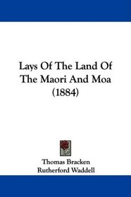 Lays Of The Land Of The Maori And Moa (1884)