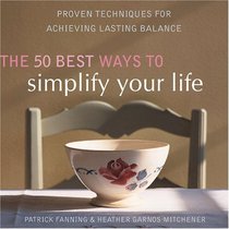 The 50 Best Ways to Simplify Your Life: Proven Techniques for Achieving Lasting Balance