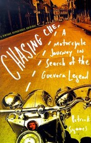 Chasing Che : A Motorcycle Journey in Search of the Guevara Legend (Vintage Departures Original)