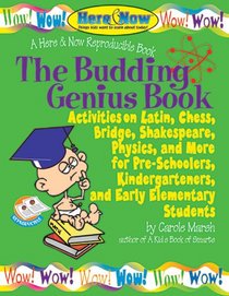 The Budding Genius Book: Activities on Latin, Chess, Bridge, Shakespeare, Physics, and More for Pre-Schoolers, Kindergarteners, and Early Elementary Students : A Here & Now re (The Here & Now Series)