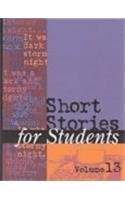 Short Stories for Students, Vol. 13: Presenting Analysis, Context & Criticism on Commonly Studied Short Stories