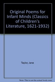 ORIGINAL POEMS INFANT MIND (Classics of Children's Literature, 1621-1932)