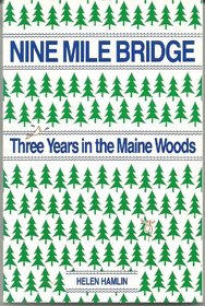 Nine Mile Bridge: Three Years in the Maine Woods