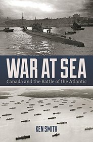 War at Sea: Canada and the Battle of the Atlantic