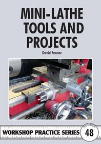 Mini-Lathe Tools & Projects (Workshop Practice 48)