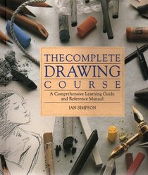 The Complete Drawing Course: A Comprehensive Learning Guide and Reference Manual