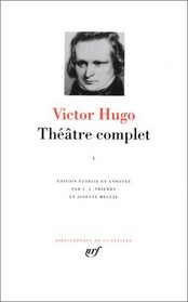 Victor Hugo : Thatre complet, tome 1 (Bibliotheque de la Pleiade)