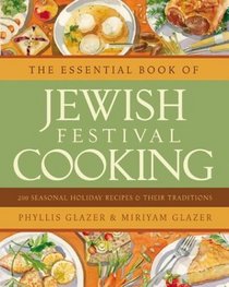 The Essential Book of Jewish Festival Cooking : 200 Seasonal Holiday Recipes and Their Traditions