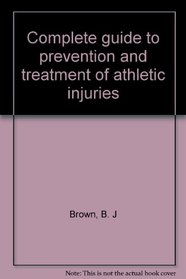 Complete guide to prevention and treatment of athletic injuries