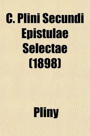 C. Plini Secundi Epistulae Selectae (1898)
