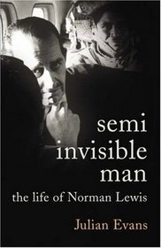 The Semi-Invisible Man: A Life of Norman Lewis