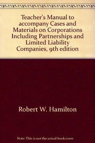Teacher's Manual to accompany Cases and Materials on Corporations Including Partnerships and Limited Liability Companies, 9th edition
