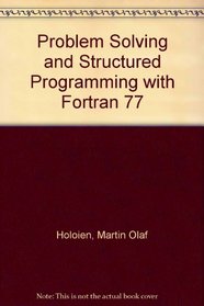 Problem Solving and Structured Programming With Fortran 77 (Wadsworth Series in Mass Communication)