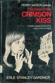 The Case of the Crimson Kiss: A Perry Mason Novelette, and Other Stories.