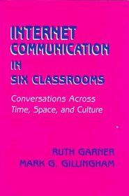 internet Communication in Six Classrooms: Conversations Across Time, Space, and Culture