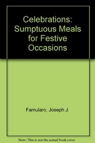 Celebrations: Sumptuous Meals for Festive Occasions