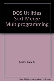 DOS Utilities Sort-Merge Multiprogramming