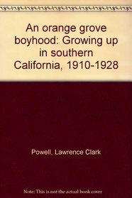 An orange grove boyhood: Growing up in southern California, 1910-1928