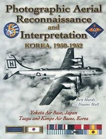 Photographic Aerial Reconnaissance And Interpretation, Korea, 1950-1952: Yokota Air Base, Japan; Taegu And Kimpo Air Bases, Korea