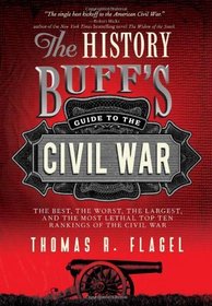 The History Buff's Guide to the Civil War: The best, the worst, the largest, and the most lethal top ten rankings of the Civil War