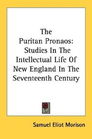The Puritan Pronaos: Studies In The Intellectual Life Of New England In The Seventeenth Century