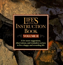 Life's Little Instruction Book: A Few More Suggestions, Observations, and Remarks on How to Live a Happy and Rewarding Life