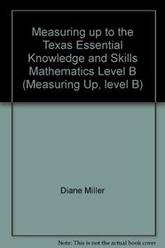Measuring up to the Texas Essential Knowledge and Skills Mathematics Level B (Measuring Up, level B)