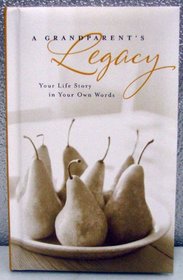 A Grandparent's Legacy ~ Your Life Story in Your Own Words