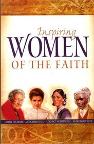 Inspiring Women of Faith: Corrie Ten Boom, Amy Carmichael, Florence Nightingale, Sojourner Truth